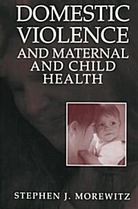 Domestic Violence and Maternal and Child Health: New Patterns of Trauma, Treatment, and Criminal Justice Responses (Paperback, Softcover Repri)