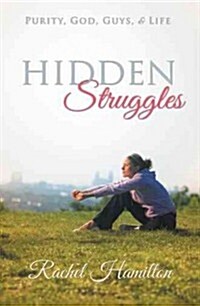 Hidden Struggles: Purity, God, Guys and Life (Hardcover)