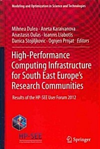 High-Performance Computing Infrastructure for South East Europes Research Communities: Results of the HP-See User Forum 2012 (Hardcover, 2014)
