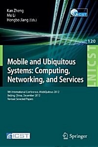 Mobile and Ubiquitous Systems: Computing, Networking, and Services: 9th International Conference, Mobiquitous 2012, Beijing, China, December 12-14, 20 (Paperback, 2013)