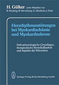 Herzrhythmusst?ungen Bei Myokardisch?ie Und Myokardnekrose: Pathophysiologische Grundlagen, Therapeutische Beeinflu?arkeit Und Aspekte Der Pr?enti (Paperback, Softcover Repri)