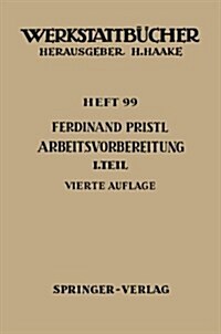 Arbeitsvorbereitung: Erster Teil: Betriebswirtschaftliche Vor?erlegungen, Werkstoff- Und Fertigungstechnische Planungen (Paperback, 4, 4., Neubearb. A)