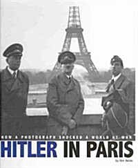 Hitler in Paris: How a Photograph Shocked a World at War (Hardcover)