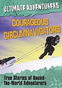 Courageous Circumnavigators: True Stories of Around-The-World Adventurers (Paperback)