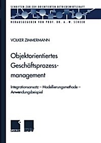 Objektorientiertes Geschaftsprozessmanagement : Integrationsansatz -- Modellierungsmethode -- Anwendungsbeispiel (Paperback, 1999 ed.)