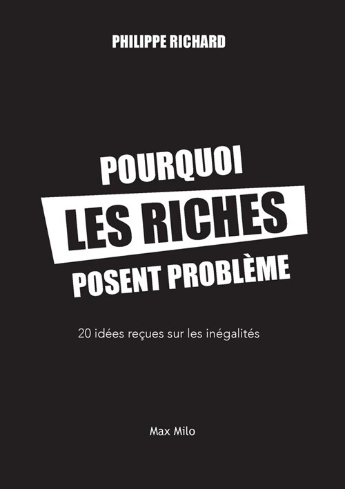 Pourquoi les riches posent probl?e: 20 id?s re?es sur les in?alit? (Paperback, Max Milo Editio)