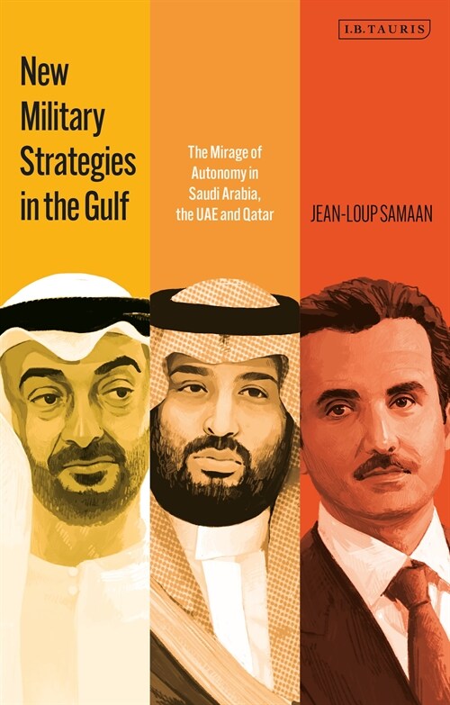 New Military Strategies in the Gulf : The Mirage of Autonomy in Saudi Arabia, the UAE and Qatar (Paperback)