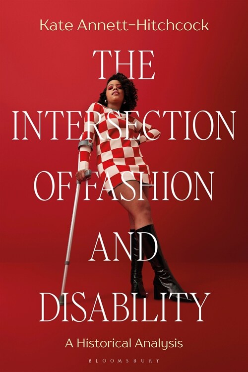 The Intersection of Fashion and Disability : A Historical Analysis (Paperback)