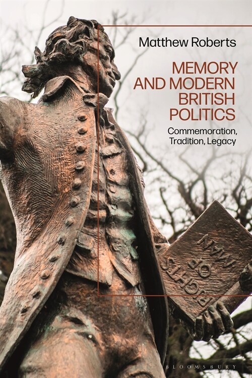 Memory and Modern British Politics : Commemoration, Tradition, Legacy (Hardcover)