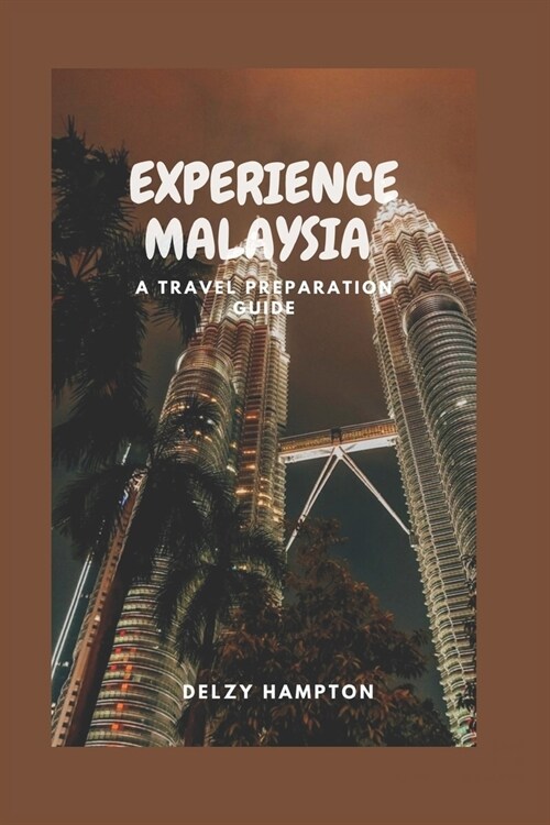 Experience Malaysia: A Travel Preparation Guide (Paperback)