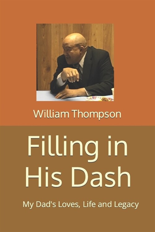 Filling in His Dash: My Dads Loves, Life and Legacy (Paperback)