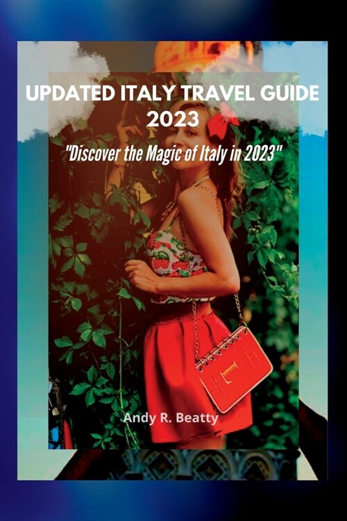 Updated Italy Travel Guide 2023: Discover the Magic of Italy in 2023 (Paperback)