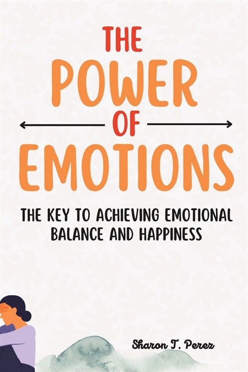 The Power of Emotions: The Key to Achieving Emotional Balance and Happiness (Paperback)