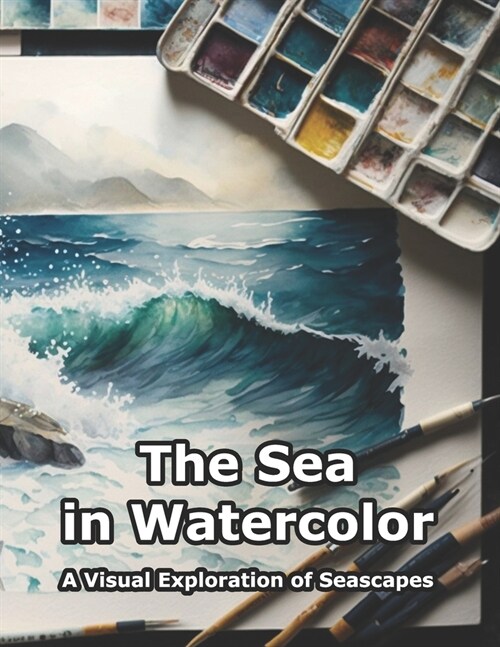 The Sea in Watercolor: A Visual Exploration of Seascapes (Paperback)