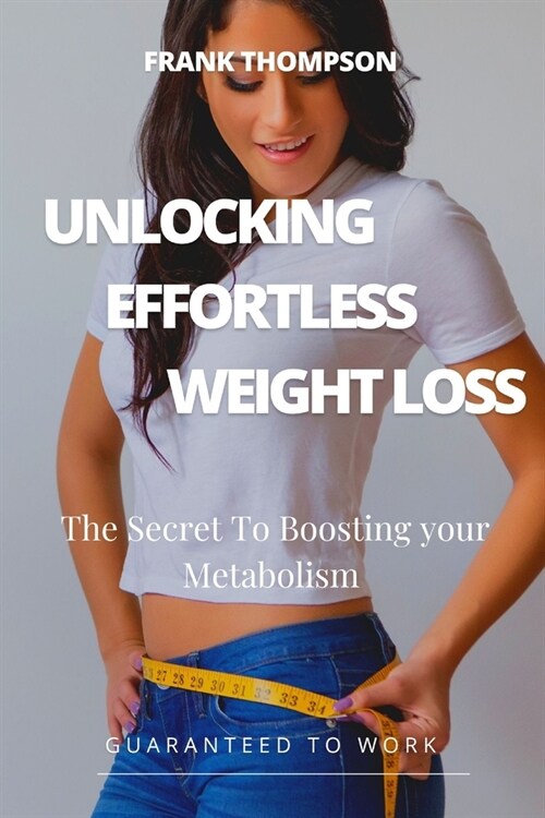 Unlocking Effortless Weight loss: The Secret to Boosting Your Metabolism (Paperback)