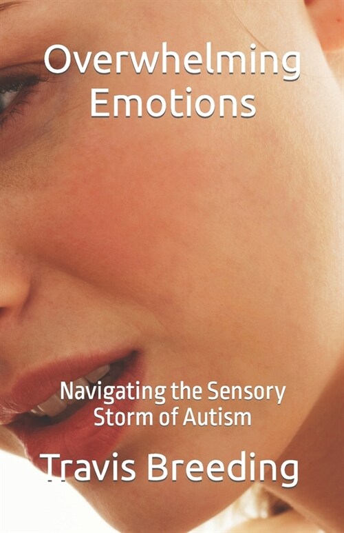 Overwhelming Emotions: Navigating the Sensory Storm of Autism (Paperback)