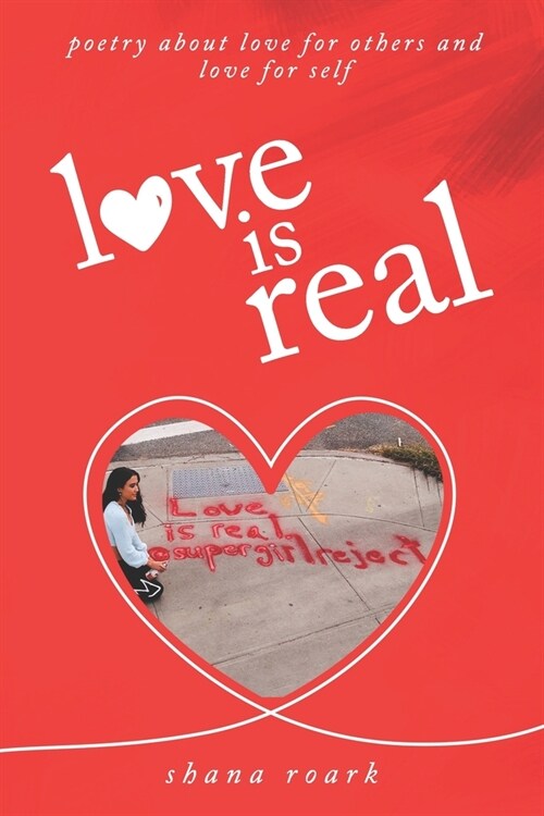 love is real: poetry about self-love, love for others, and love for life (Paperback)