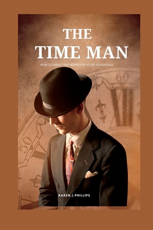 The Time Man: How to make time work for your advantage (Paperback)