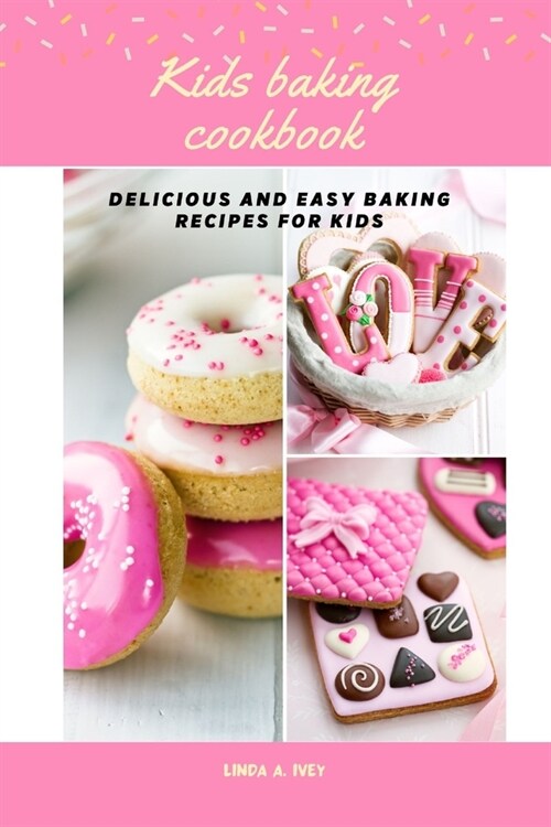 Kids baking cookbook: Delicious and easy baking recipes for kids (Paperback)