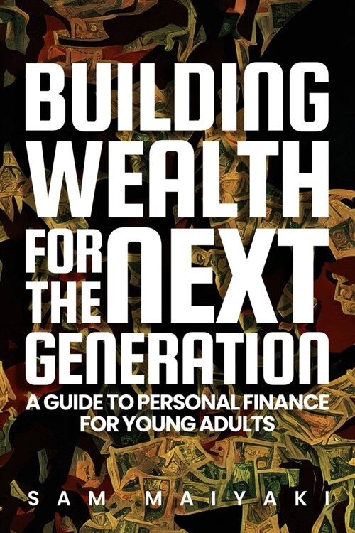 Building Wealth for the Next Generation: A Guide to Personal Finance for Young Adults (Paperback)