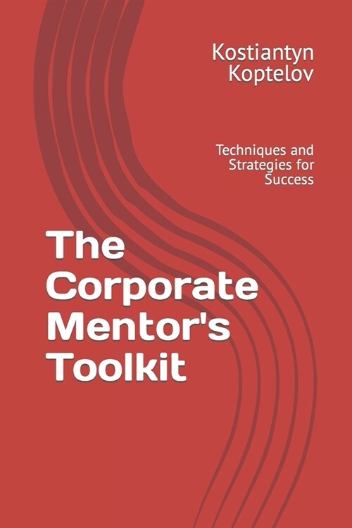 The Corporate Mentors Toolkit: Techniques and Strategies for Success (Paperback)