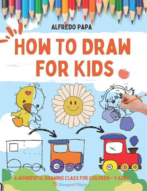 How To Draw for Kids: A Wonderful Drawing Class for Children + 5 Ages (Paperback)