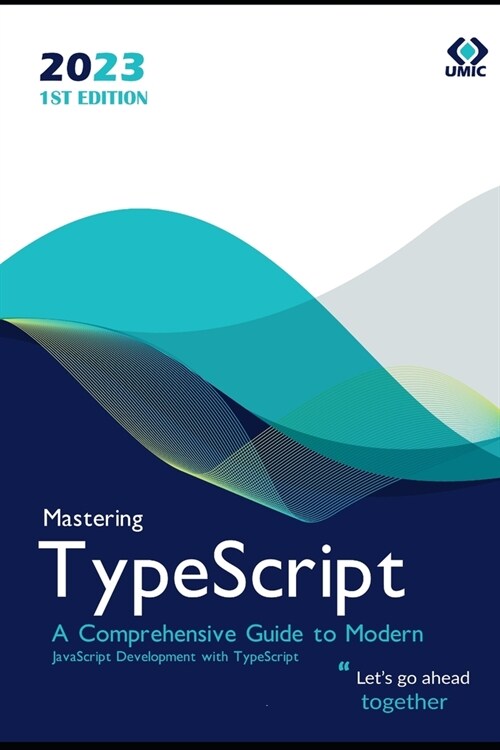 Mastering TypeScript: A Comprehensive Guide to Modern JavaScript Development with TypeScript (Paperback)