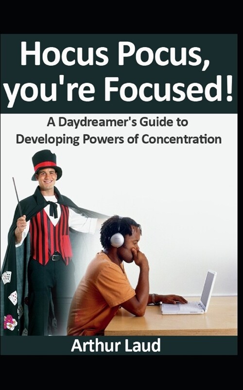 Hocus Pocus, youre Focused!: A Daydreamers Guide to Developing Powers of Concentration (Paperback)