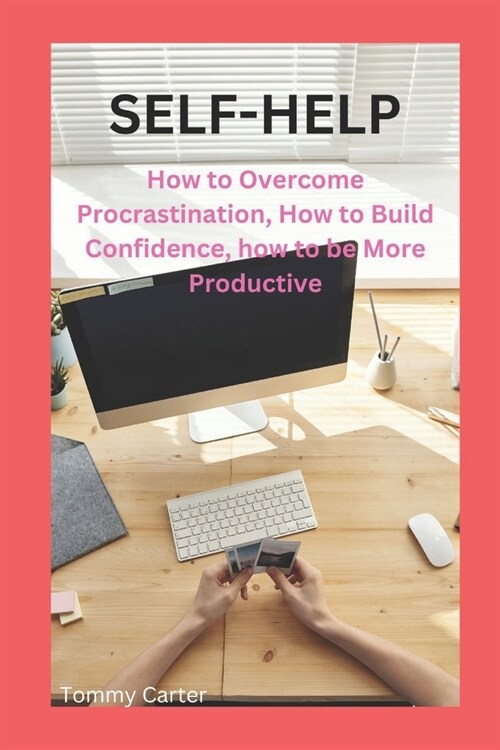Self-Help: How to Overcome Procrastination, How to Build Confidence, how to be More Productive (Paperback)