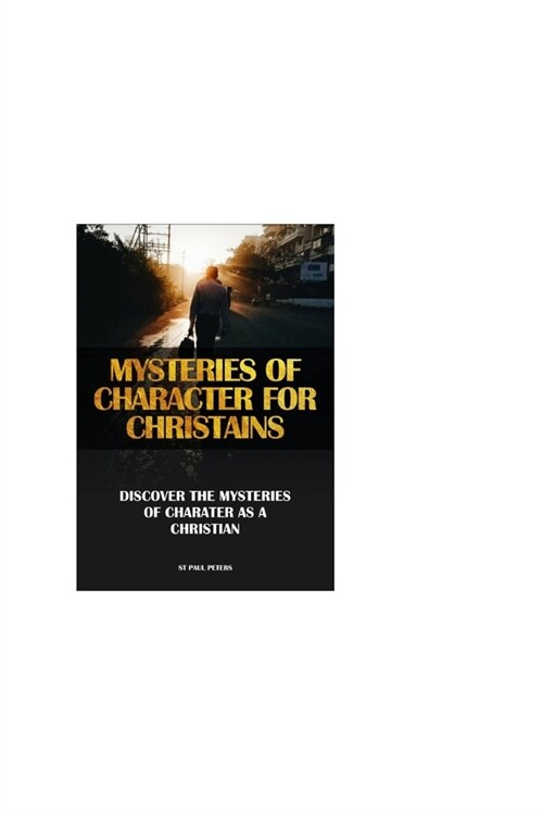 Mysteries of Character for Christains: Discover the Mysteries of Character as a Christain (Paperback)