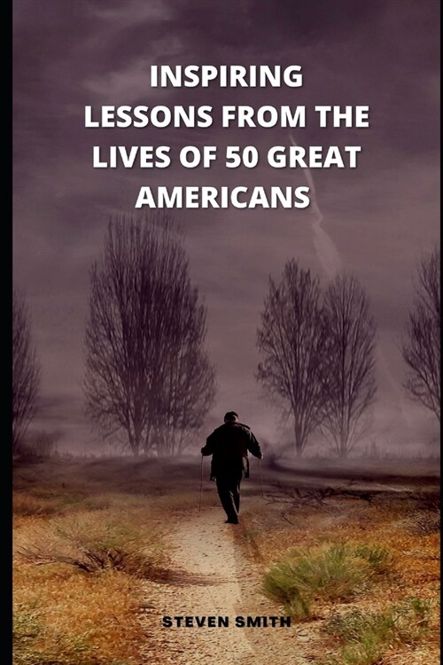Inspiring Lessons from the Lives of 50 Great Americans (Paperback)