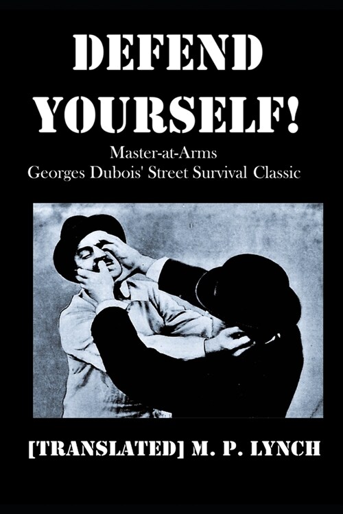 Defend Yourself!: Master-at-Arms Georges Dubois Street Survival Classic (Paperback)