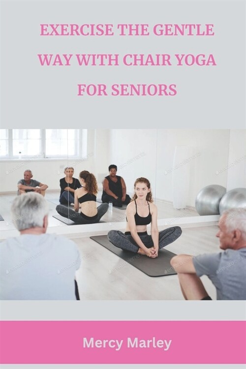 Exercise the Gentle Way with Chair Yoga for Seniors (Paperback)