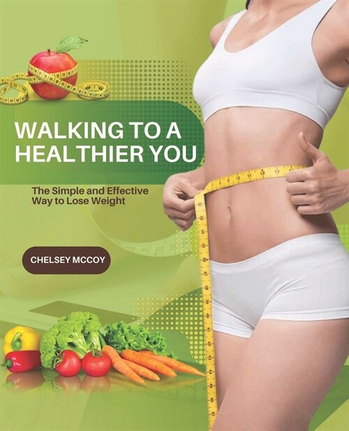 Walking to a Healthier You: The Simple and Effective Way to Lose Weight (Paperback)