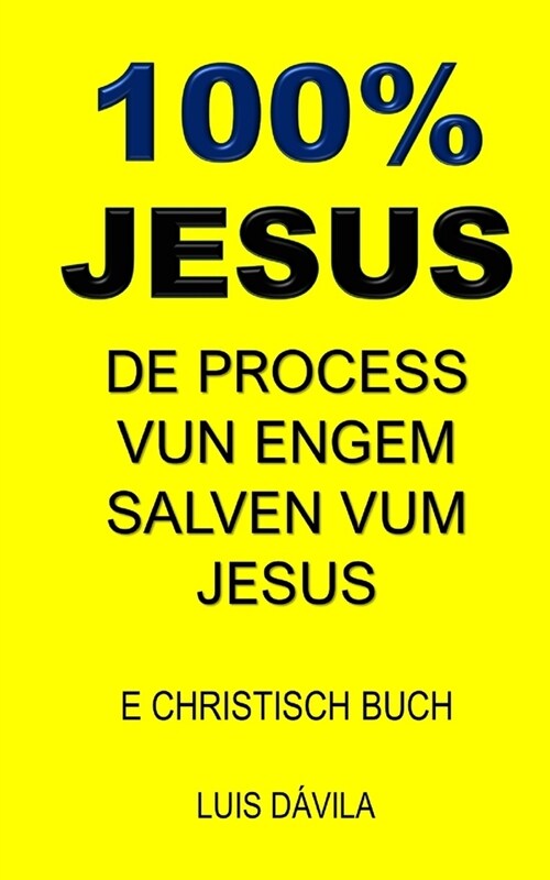 100% Jesus: de Process Vun Engem Salven Vum Jesus (Paperback)