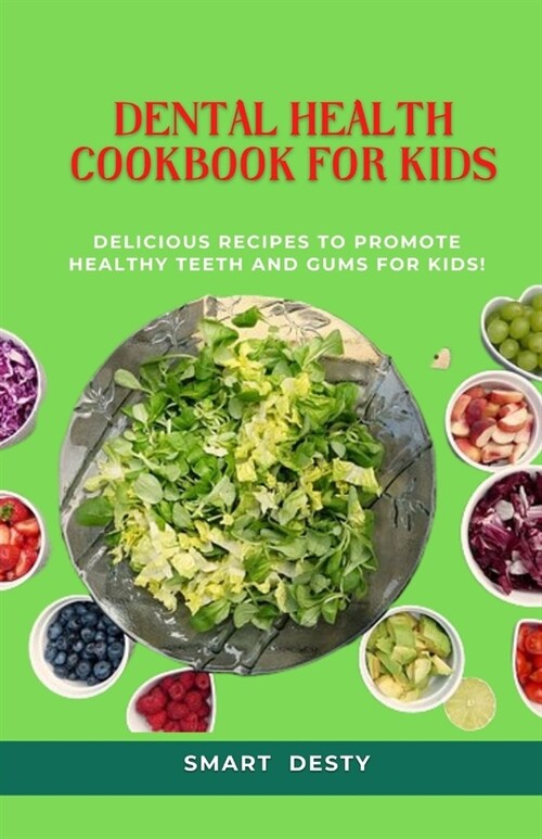 Dental Health Cookbook for Kids: Delicious Recipes to Promote Healthy Teeth and Gums for Kids! (Paperback)