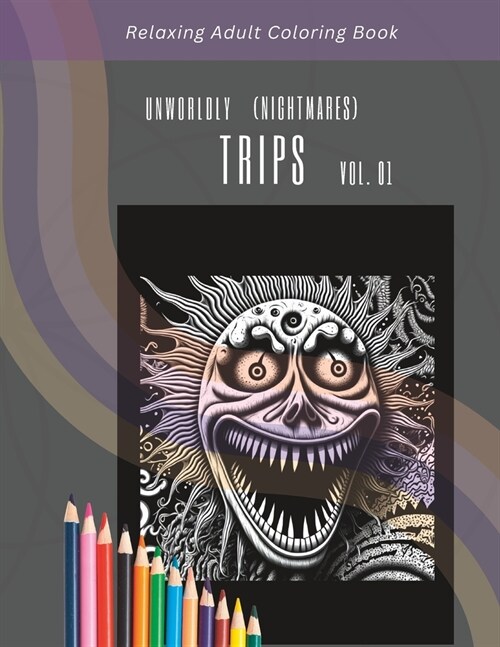 Relaxing Adult Coloring Book: Unworldly Trips (Nightmares) Vol. 01 (Paperback)