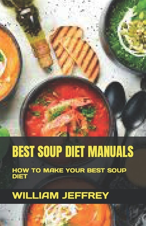 Best Soup Diet Manuals: How to Make Your Best Soup Diet (Paperback)