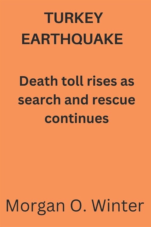 Turkey Earthquake: Death toll rises as search and rescue continues (Paperback)