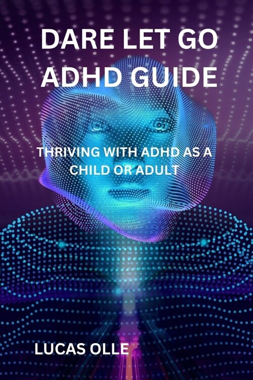 Dare Let Go ADHD Guide: Thriving with ADHD as a Child or Adult (Paperback)