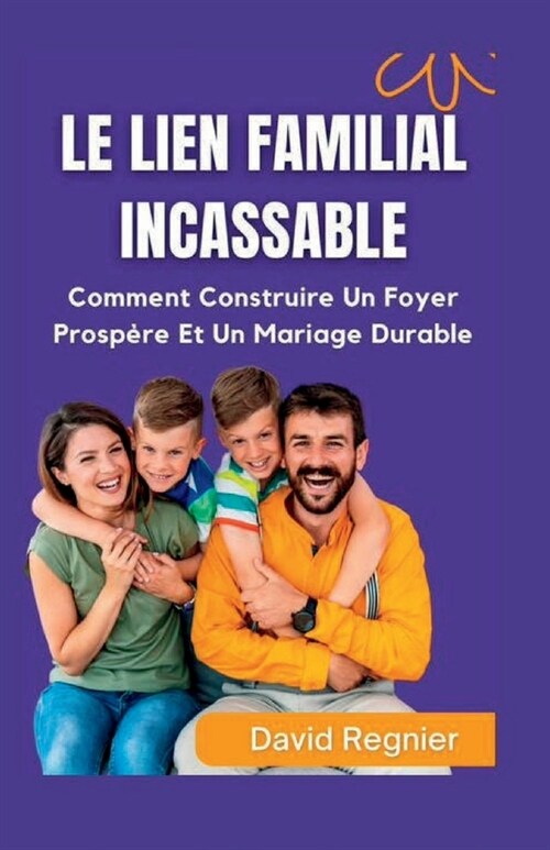 Le Lien Familial Incassable: Comment Construire Une Maison Prosp?e Et Un Mariage Durable (Paperback)