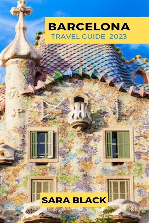 The Ultimate Barcelona Travel Guide: 2023 Travel Guide (Paperback)