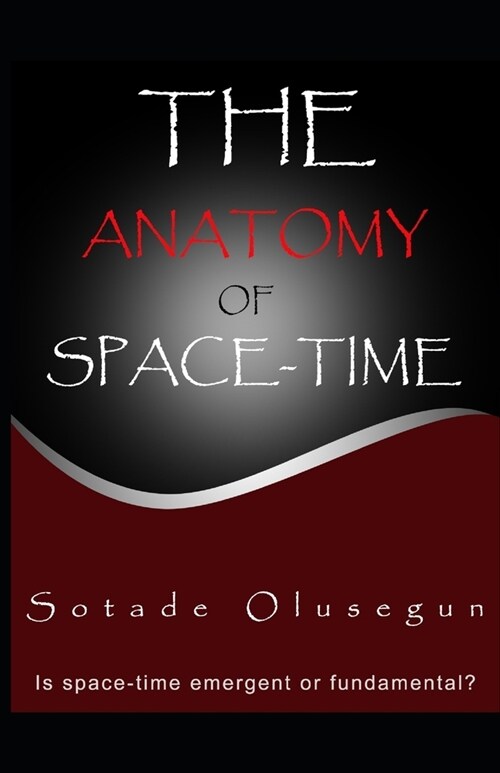 The Anatomy of Space-time: Is space-time emergent or fundamental? (Paperback)