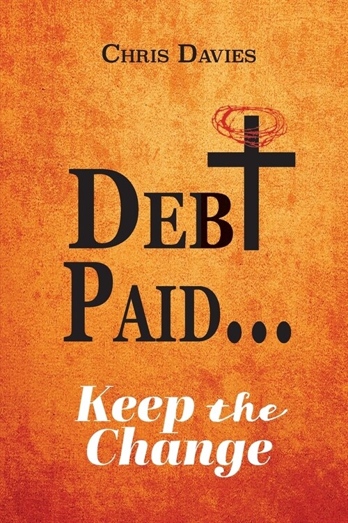 DEBt PAID...: Keep the Change (Paperback)