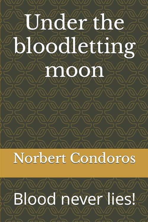 Under the bloodletting moon: Blood never lies! (Paperback)