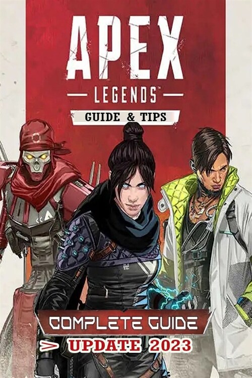 Apex Legends Latest Guide [Update 2023]: Tips, Tricks, Strategies and More ! (Paperback)