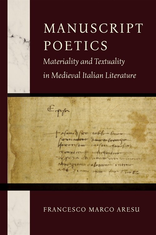 Manuscript Poetics: Materiality and Textuality in Medieval Italian Literature (Hardcover)