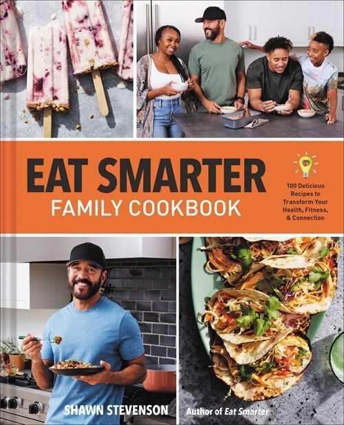 Eat Smarter Family Cookbook: 100 Delicious Recipes to Transform Your Health, Happiness, and Connection (Hardcover)