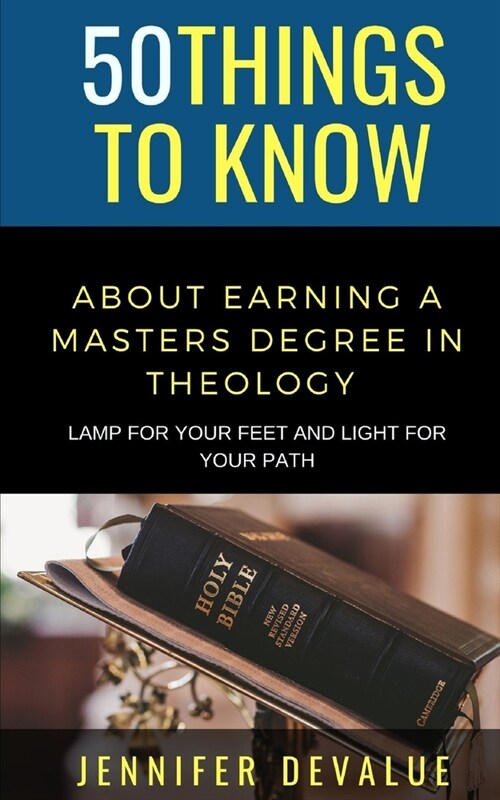 50 Things to Know about Earning a Masters Degree in Theology: Lamp for Your Feet and Light for Your Path (Paperback)