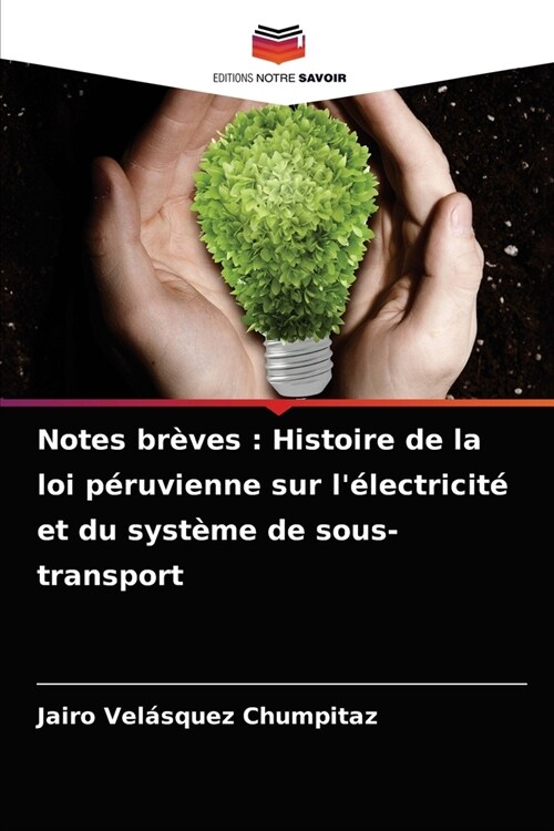 Notes br?es: Histoire de la loi p?uvienne sur l?ectricit?et du syst?e de sous-transport (Paperback)